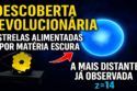 JAMES WEBB PODE TER DESCOBERTO AS ESTRELAS FEITAS DE MATÉRIA ESCURA