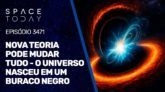 NOVA TEORIA PODE MUDAR TUDO - O UNIVERSO NASCEU EM UM BURACO NEGRO