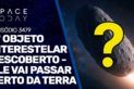 3º OBJETO INTERESTELAR DESCOBERTO - ELE VAI PASSAR PERTO DA TERRA!!!