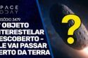 3º OBJETO INTERESTELAR DESCOBERTO - ELE VAI PASSAR PERTO DA TERRA!!!