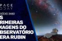 AS PRIMEIRAS IMAGENS DO OBSERVATÓRIO VERA RUBIN