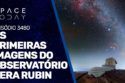 AS PRIMEIRAS IMAGENS DO OBSERVATÓRIO VERA RUBIN