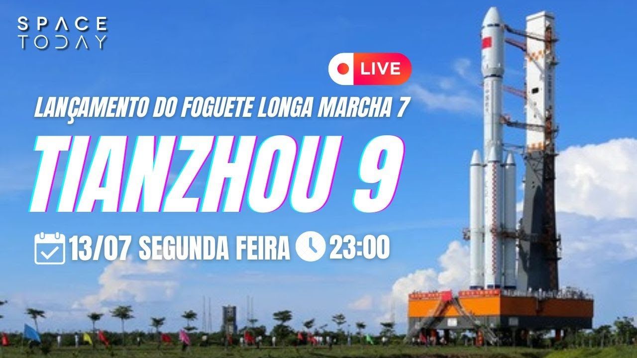 LANÇAMENTO LONGA MARCHA 7 |  MISSÃO TIANZHOU 9 PARA A ESTAÇÃO ESPACIAL CHINESA