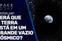 SERÁ QUE A TERRA ESTÁ EM GRANDE VAZIO CÓSMICO?