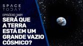 SERÁ QUE A TERRA ESTÁ EM GRANDE VAZIO CÓSMICO?