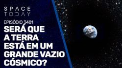 SERÁ QUE A TERRA ESTÁ EM GRANDE VAZIO CÓSMICO?