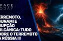 TERREMOTO, TSUNAMI E ERUPÇÃO VULCÂNICA: TUDO SOBRE O TERREMOTO DA RÚSSIA !!!
