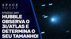 HUBBLE OBSERVA O 3I/ATLAS E DETERMINA O SEU TAMANHO!