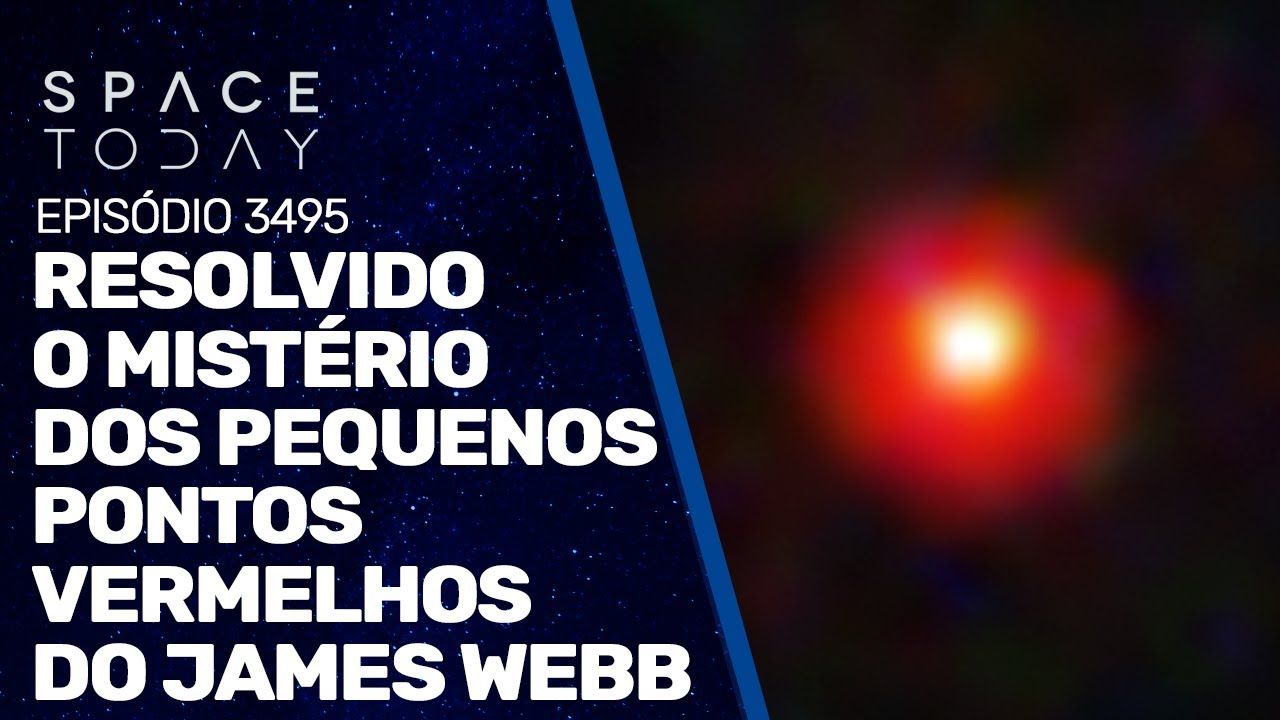 RESOLVIDO O MISTÉRIO DOS PEQUENOS PONTOS VERMELHOS DO JAMES WEBB