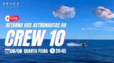 RETORNO DOS ASTRONAUTAS DA MISSÃO CREW-10