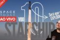 STARSHIP V00 10 | SPACEX TERÁ TRIUNFO OU FIASCO PELA 5ª VEZ?