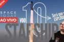 STARSHIP VOO 10 | 2ª TENTATIVA | SPACEX TERÁ TRIUNFO OU FIASCO PELA 5ª VEZ?