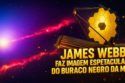 JAMES WEBB FAZ IMAGEM ESPETACULAR DO BURACO NEGRO DA M87