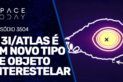 O 3I/ATLAS É UM NOVO TIPO DE OBJETO INTERESTELAR