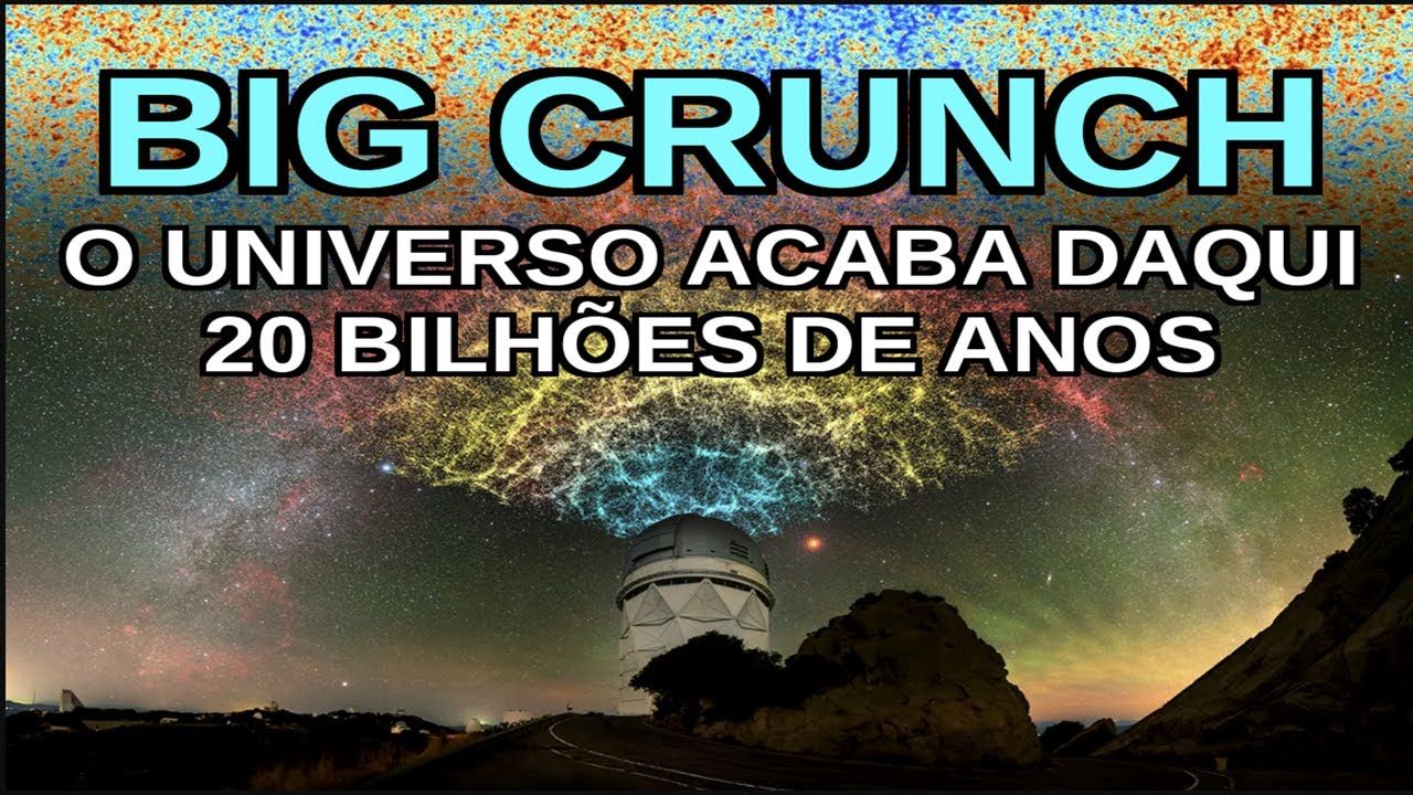 BIG CRUNCH - O UNIVERSO ACABA DAQUI 20 BILHÕES DE ANOS
