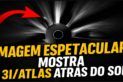 IMAGEM ESPETACULAR MOSTRA O 3I/ATLAS ATRÁS DO SOL!!!