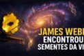 JAMES WEBB ENCONTROU SEMENTES DA VIDA EM OUTRA GALÁXIA