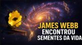 JAMES WEBB ENCONTROU SEMENTES DA VIDA EM OUTRA GALÁXIA