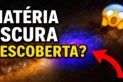 SERÁ QUE A MATÉRIA ESCURA FOI FINALMENTE DETECTADA?