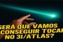 SERÁ QUE VAMOS CONSEGUIR TOCAR NO 3I/ATLAS?