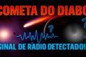 COMETA DO DIABO INTRIGA ASTRÔNOMOS E EMITE SINAL DE RÁDIO!! E AGORA 3I/ATLAS?