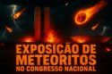 VISITAMOS A EXPOSIÇÃO DE METEORITOS NO CONGRESSO NACIONAL