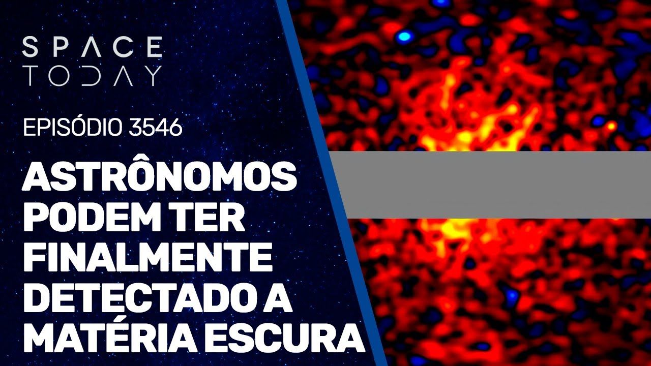 ASTRÔNOMOS PODEM TER FINALMENTE DETECTADO A MATÉRIA ESCURA