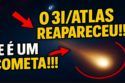 O 3I/ATLAS REAPARECEU!!! E É UM COMETA!!!