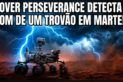 ROVER PERSEVERANCE DETECTA O SOM DE UM TROVÃO EM MARTE!!!