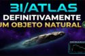 3I/ATLAS - DEFINITIVAMENTE UM OBJETO NATURAL!!!
