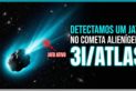 DETECTAMOS UM JATO NO COMETA ALIENÍGENA 3I/ATLAS