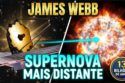 JAMES WEBB ESMAGA SEU PRÓPRIO RECORDE E DETECTA A SUPERNOVA MAIS DISTANTE DO UNIVERSO!!!