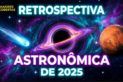 ÚLTIMA LIVE DO ANO - RETROSPECTIVA ASTRONÔMICA/ESPACIAL 2025