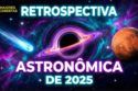 ÚLTIMA LIVE DO ANO - RETROSPECTIVA ASTRONÔMICA/ESPACIAL 2025