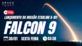 LANÇAMENTO FALCON 9 | STARLINK 6-101