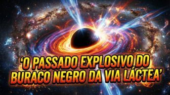 O PASSADO EXPLOSIVO DO BURACO NEGRO DA VIA LÁCTEA