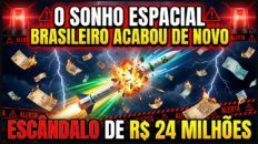 O SONHO ESPACIAL BRASILEIRO ACABOU DE NOVO - O ESCÂNDALO DE 24 MILHÕES DE REAIS!!!