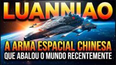 LUANNIAO - A ARMA ESPACIAL CHINESA QUE ABALOU O MUNDO RECENTEMENTE