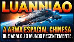LUANNIAO - A ARMA ESPACIAL CHINESA QUE ABALOU O MUNDO RECENTEMENTE